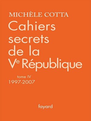 cover image of Cahiers secrets de la Ve République, tome 4 (1997-2007)